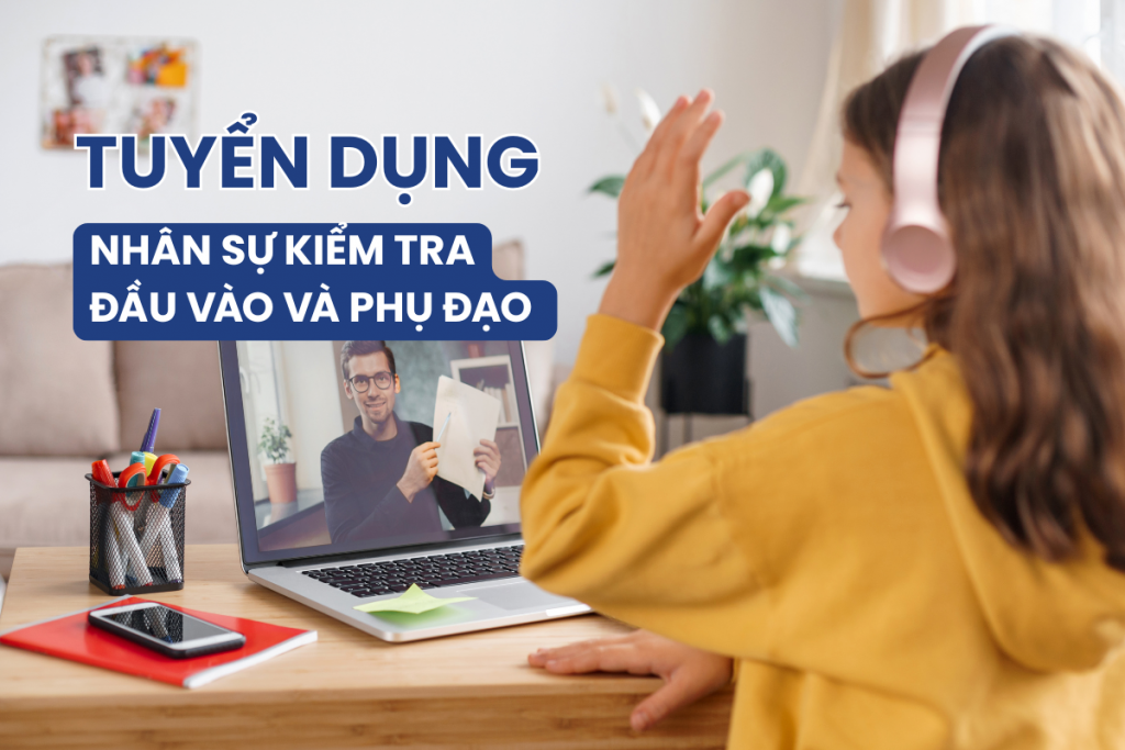 TUYỂN DỤNG NHÂN SỰ KIỂM TRA ĐẦU VÀO VÀ PHỤ ĐẠO (PTs)