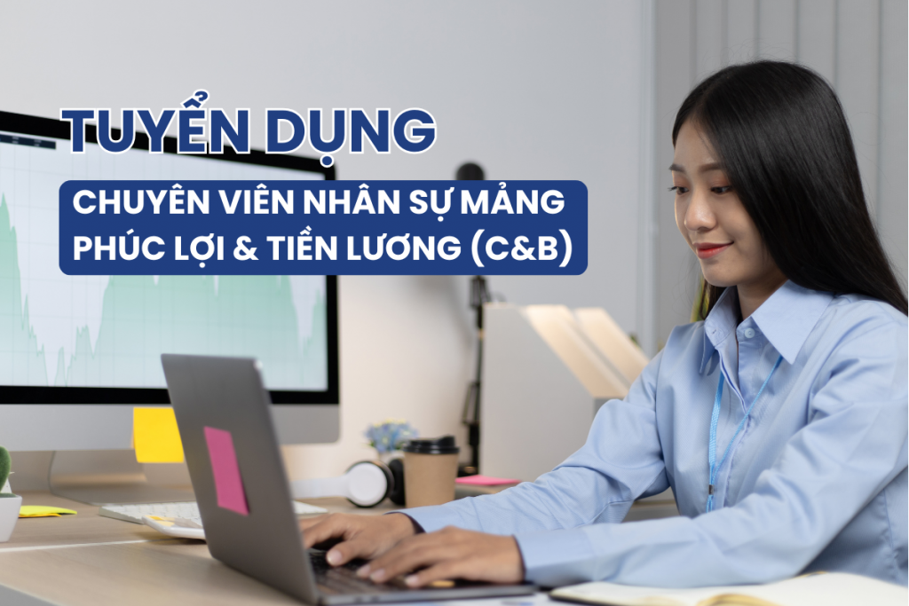 Tuyển dụng chuyên viên nhân sự mảng phúc lợi & tiền lương (C&B)