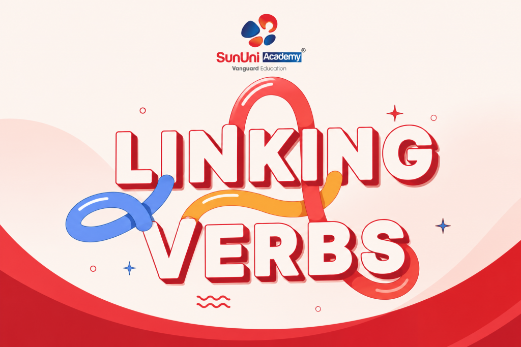 Linking Verbs Là Gì? Hướng Dẫn Sử Dụng Chuẩn Để Tăng Band IELTS Writing & Speaking