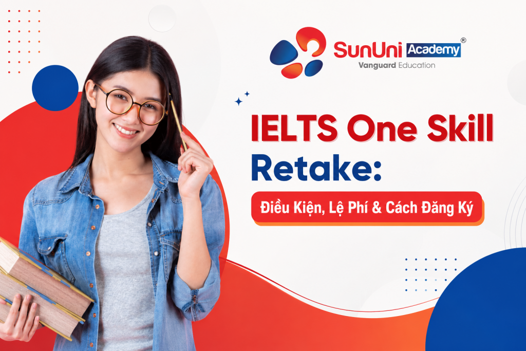 IELTS One Skill Retake: Điều Kiện, Lệ Phí & Cách Đăng Ký