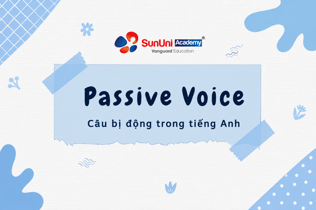 Tất Tần Tật Về Câu Bị Động (Passive Voice): Cấu Trúc, Dạng Đặc Biệt Và Bí Quyết Bứt Phá Band Điểm Ielts