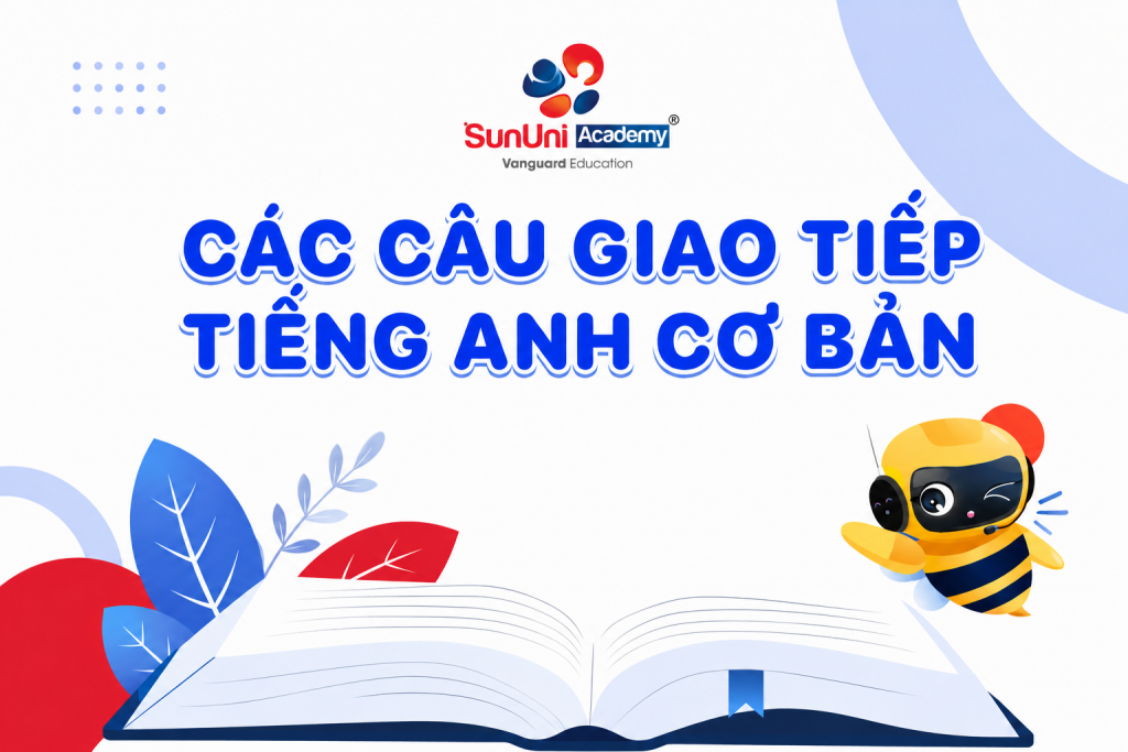 Tổng Hợp 100+ Mẫu Câu Tiếng Anh Giao Tiếp Cơ Bản Theo Chủ Đề Cho Người Mới Bắt Đầu