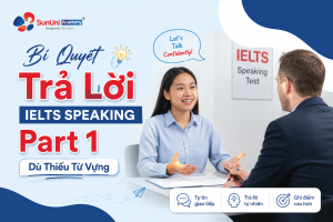 Bí quyết trả lời IELTS Speaking Part 1 dù thiếu từ vựng - SunUni Academy