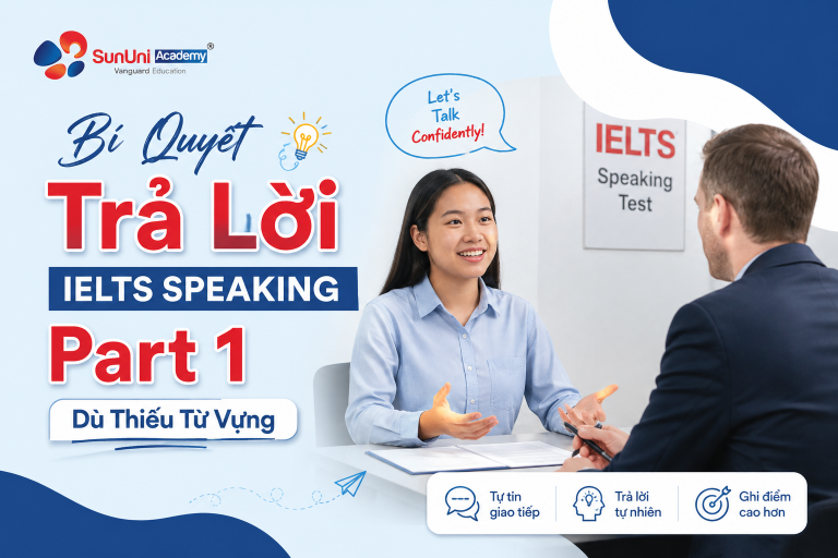Bí Quyết Trả Lời IELTS Speaking Part 1 Cho Người Bí Từ Vựng