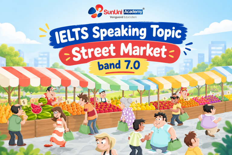 IELTS Speaking Topic Street Market: Bộ Từ Vựng & Bài Mẫu Band 7.0+ Chi Tiết Nhất
