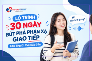 Lộ trình 30 ngày bứt phá phản xạ giao tiếp tiếng Anh cho người mới bắt đầu - SunUni Academy