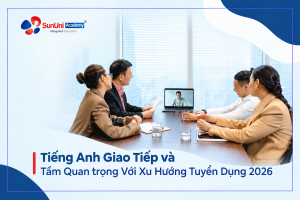 Tầm quan trọng của tiếng anh giao tiếp cho người đi làm theo xu hướng tuyển dụng 2026 tại SunUni Academy