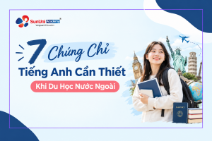 7 chung chi tieng anh can thiet khi du hoc nuoc ngoai tai SunUni Academy
