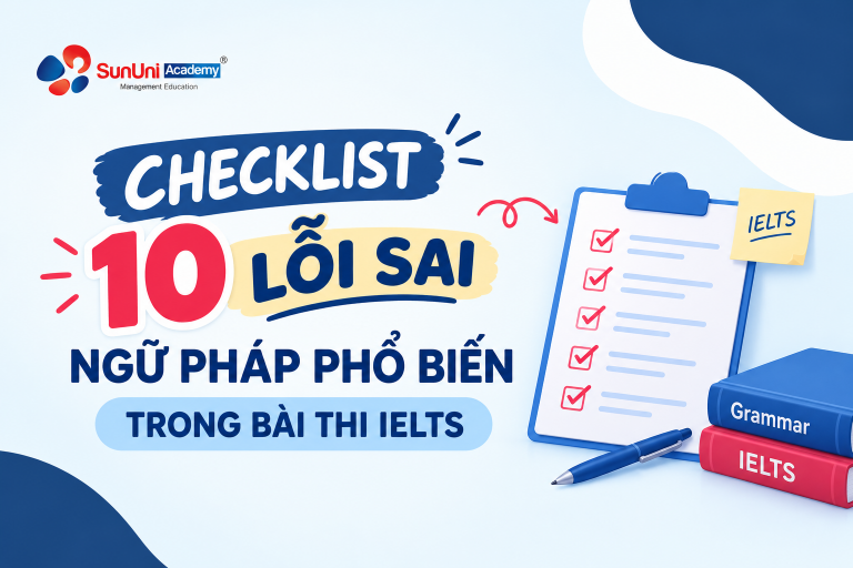 Checklist 10 Lỗi Sai Ngữ Pháp Phổ Biến Trong Bài Thi IELTS