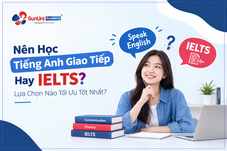 Nên Học Tiếng Anh Giao Tiếp Hay IELTS? Lựa Chọn Nào Tốt Nhất?