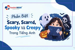 Phan biet Scary Scared Spooky va Creepy tai SunUni Academy